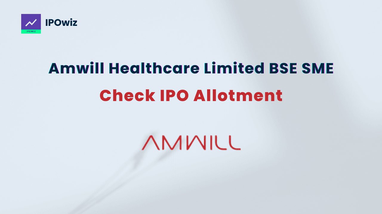 Check Amwill Healthcare IPO Allotment Status - 5 Ways (2025)