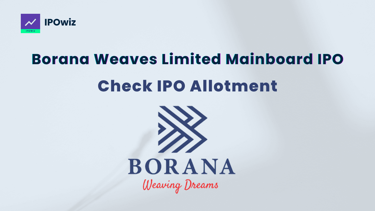 Borana Weaves IPO Allotment Status: Key Details and Steps to Check
